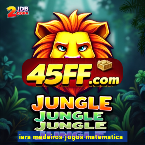 iara medeiros jogos matematica